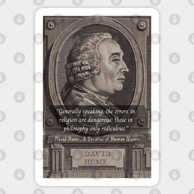 David Hume portrait and quote: Generally speaking, the errors in religion are dangerous; those in philosophy only ridiculous. Magnet by artbleed